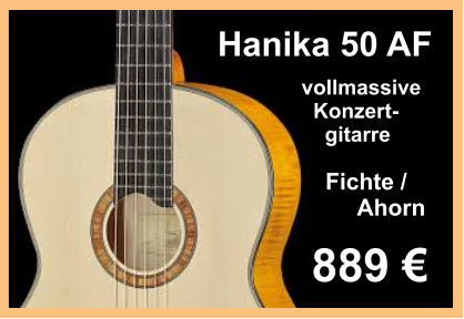 889   vollmassive    Konzert-      gitarre Hanika 50 AF Fichte /       Ahorn